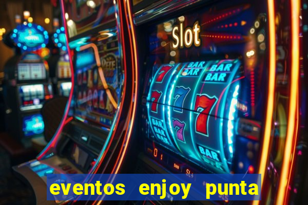 eventos enjoy punta del este